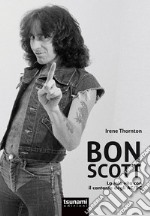 Bon Scott. La mia vita con il cantante degli AC/DC libro