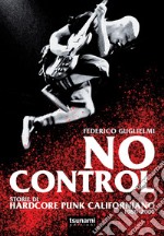 No control. Storie di hardcore punk californiano 1980-2000 libro