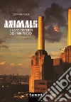 Animals. Il lato oscuro dei Pink Floyd libro di Rossi Giovanni