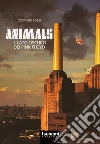 Animals. Il lato oscuro dei Pink Floyd libro