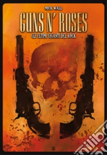 Guns N' Roses. Gli ultimi giganti del rock