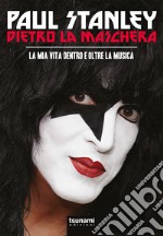 Dietro la maschera. La mia vita dentro e oltre la musica. Nuova ediz. libro