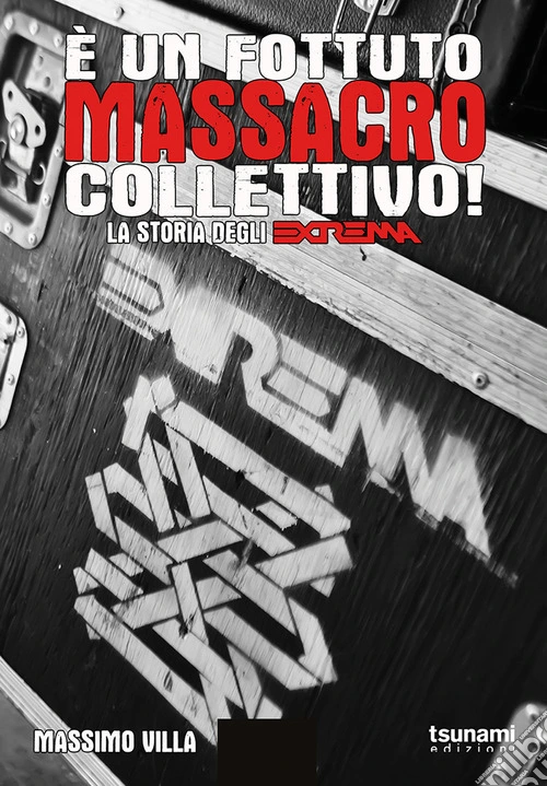 � un fottuto massacro collettivo! Storia degli Extrema