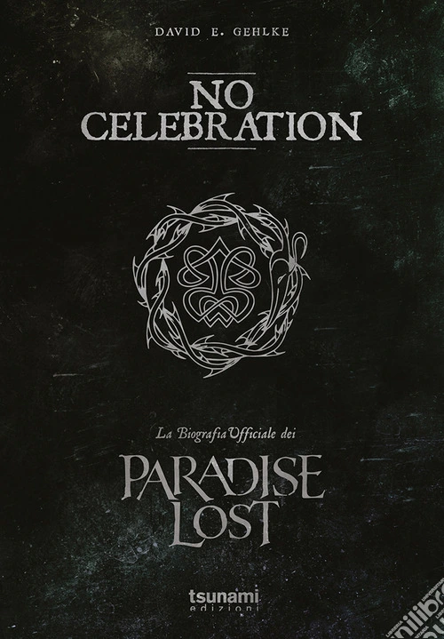 No celebration. La biografia ufficiale dei Paradise Lost