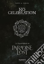 No celebration. La biografia ufficiale dei Paradise Lost libro