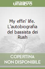 My effin' life. L'autobiografia del bassista dei Rush libro