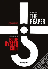 (Don't fear) the reaper. Testi e canzoni dei Blue Öyster Cult libro