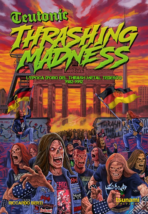 Teutonic Thrashing Madness. L'epoca d'oro del thrash metal tedesco, 1982-1992