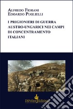 I prigionieri di guerra austro-ungarici nei campi di concentramento italiani libro