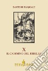 X. Il cammino del ribelle libro di De Pasquale Sante