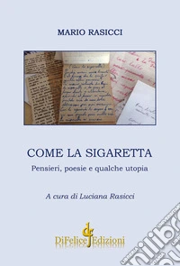 Come la sigaretta. Pensieri, poesie e qualche utopia libro