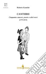 Cantiere. Cinquanta canzoni, poesie e altri versi (1979-2019) libro