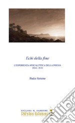 Echi della fine. L'esperienza apocalittica della poesia 2014-2019