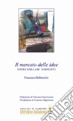 Il mercato delle idee. Endecasillabi narranti libro