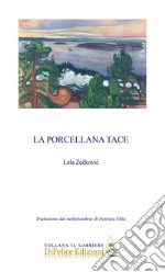 La porcellana tace. Ediz. italiana e olandese libro