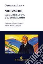 Nietzsche. La morte di Dio e il superuomo