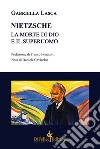 Nietzsche. La morte di Dio e il superuomo libro di Lasca Gabriella