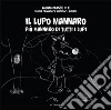 Il lupo mannaro. Più mannaro di tutti i lupi. Ediz. illustrata libro