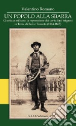 Un popolo alla sbarra. Giustizia militare: la repressione dei contadini-briganti in Terra di Bari e Taranto. (1864-1865). Ediz. integrale libro