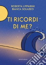 Ti ricordi di me? Ediz. illustrata libro