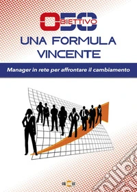 Obiettivo 50. Una formula vincente. Manager in rete per affrontare il cambiamento