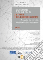 Cessione dei crediti e tutele del debitore ceduto. Eccezioni e criticità nella prassi processuale libro