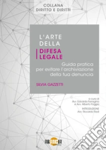 L'arte della difesa legale. Guida pratica per evitare l'archiviazione della tua denuncia
