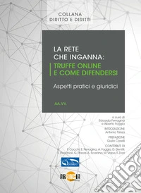 La rete che inganna. Truffe online e come difendersi, aspetti pratici e giuridici. Nuova ediz. libro