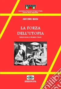 La forza dell'utopia. Ediz. integrale libro