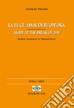 La luce assai di buon'ora-Light at the break of day. Ediz. bilingue libro