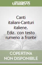 Canti italiani-Canturi italiene. Ediz. con testo rumeno a fronte libro