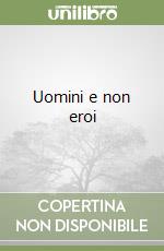 Uomini e non eroi