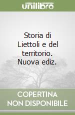 Storia di Liettoli e del territorio. Nuova ediz.