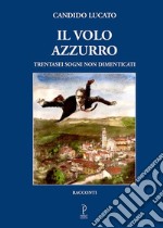 Il volo azzurro. Trentasei sogni non dimenticati libro