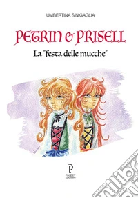 Petrin e prisell. La «festa delle mucche» libro