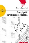 Troppi gatti per l'ispettore focaccia libro di Zampieri Alberto