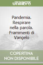 Pandemia. Respirare nella parola. Frammenti di Vangelo libro