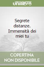 Segrete distanze. Immensità dei miei tu libro