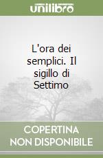 L'ora dei semplici. Il sigillo di Settimo libro