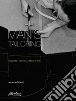 Man's tailoring. Neapolitan essence of Made in Italy. Ediz. italiana e inglese libro