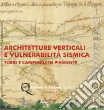 Architetture verticali e vulnerabilità sismica. Torri e campanili in Piemonte. Nuova ediz. libro