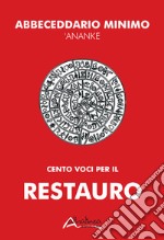 Abbeceddario minimo 'Ananke. Cento voci per il restauro libro