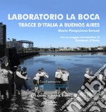 Laboratorio La Boca. Tracce d'Italia a Buenos Aires