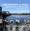 Laboratorio La Boca. Tracce d'Italia a Buenos Aires libro