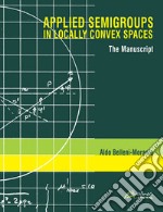 Applied semigroups in locally convex spaces. The manuscript. Ediz. inglese e italiana