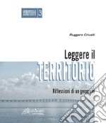 Leggere il territorio. Riflessioni di un geografo libro