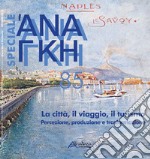 Ananke speciale. Nuova ediz.. Vol. 85: La città, il viaggio, il turismo. Percezione, produzione e trasformazione libro