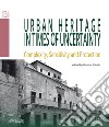 Urban heritage in times of uncertainty. Complexity, sensitive and protection libro