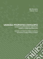 Variable properties envelopes. Evoluzione e sperimentazione negli involucri selettivi e a configurazioni dinamiche. Ediz. italiana e inglese libro