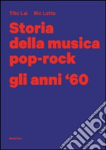 Storia della musica pop-rock. Gli anni '60 libro